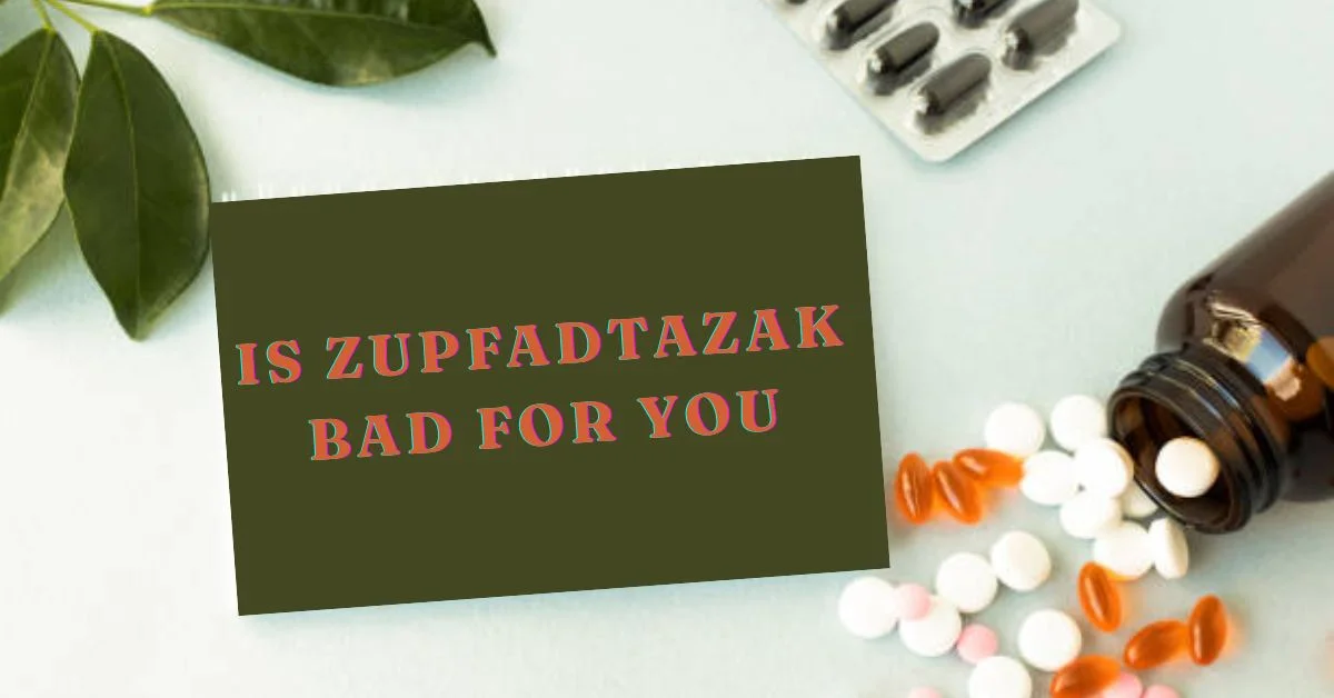 is zupfadtazak bad for you